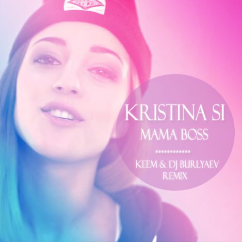 Kristina Si - Mama Boss (Keem & DJ Burlyaev Remix) [2015]