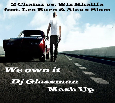 2 Chainz vs. Wiz Khalifa feat. Leo Burn & Alexx Slam - We own it (Dj Glassman Mash Up) [2015]
