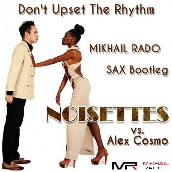 Noisettes vs. Alex Cosmo - Dont Upset The Rhythm (Mikhail Rado Sax Bootleg).mp3