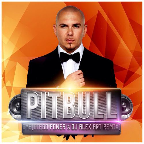 Pitbull - Oye (Diego Power & DJ Alex Art Remix) [2015]