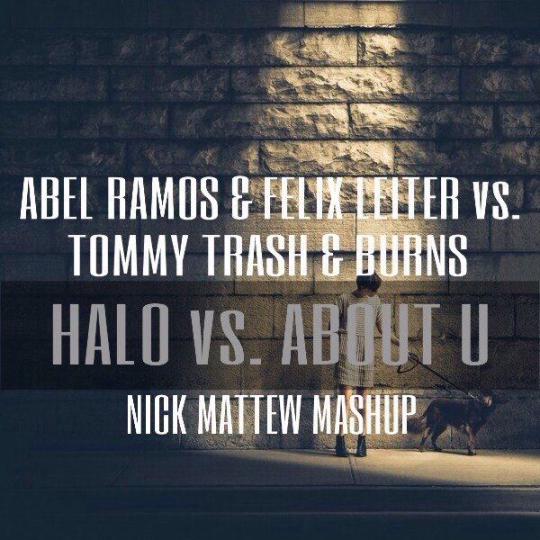 Abel Ramos & Felix Leiter vs. Tommy Trash & Burns - Halo vs. About U (Nick Mattew Mash Up) [2015]