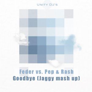 Feder vs. Pep & Rash - Goodbye (Jaggy mash up).mp3
