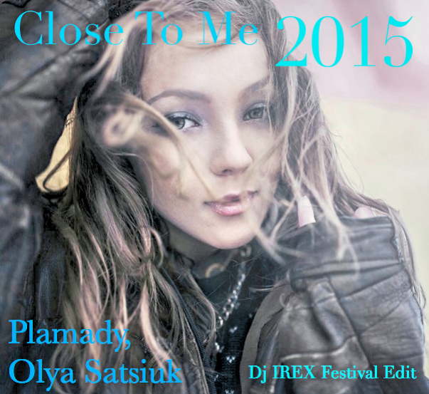 Plamady, Olya Satsiuk vs Exodus Bartosz - Close To Me (Dj IREX Festival Edit)[2015].mp3
