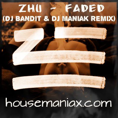 Zhu - Faded (DJ Bandit & DJ Maniak Remix) [2015]