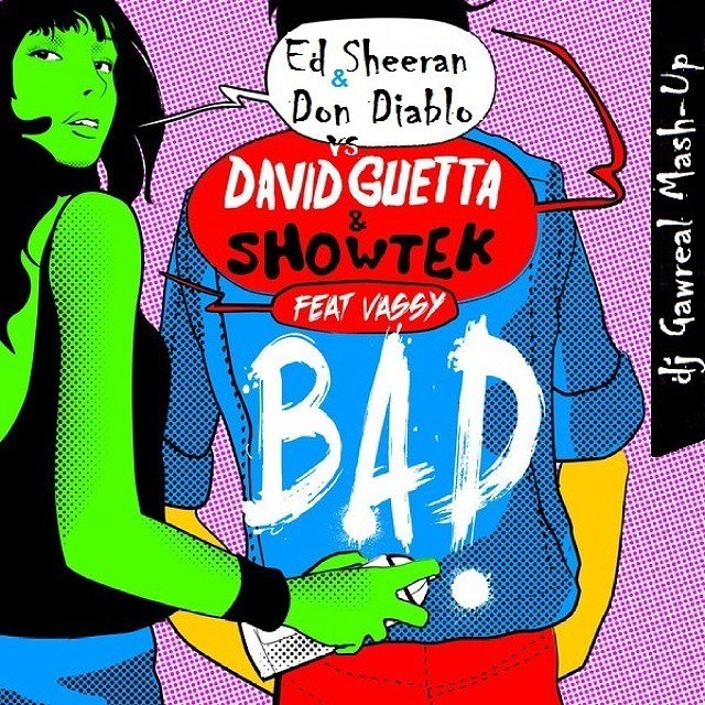 David Guetta & Showtek feat Vassy vs Ed Sheeran & Don Diablo - Bad (Dj Gawreal Mash-Up) [2014]