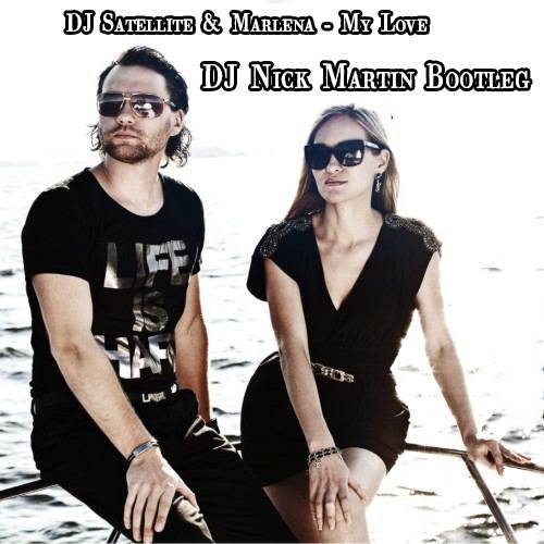 DJ Satellite & Marlena - My Love (DJ Nick Martin Bootleg) [2015]