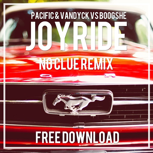 Pacific & Vandyck Vs Boogshe - Joyride (No Clue Remix) [2015]
