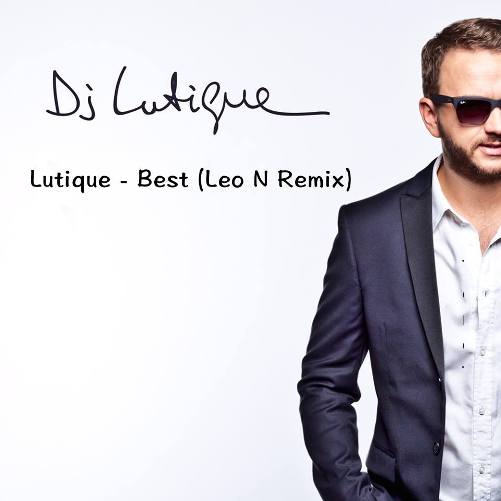 Dj Lutique - Best (Leo N Remix) [2015]