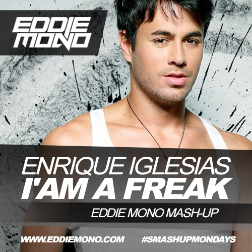 Enrique Iglesias vs. Invisible Brothers, Chuckie – I'am A Freak (Eddie Mono Mash-Up) [2014]