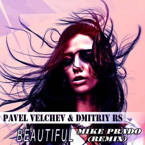 Pavel Velchev & Dmitriy Rs-Beautiful (Mike Prado Remix) (Extended Version).mp3