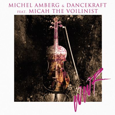 Michel Amberg & Dancekraft feat. Micah The Voilinist - Wwr (Original Mix) [2015]