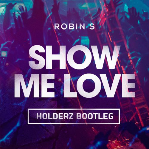 Robin S - Show Me Love (Holderz Bootleg) [2015]