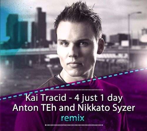 Kai Tracid - 4 Just 1 Day (Anton TEh & Nikkato Syzer Remix) [2015]