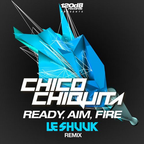 Chico Chiquita - Ready, Aim, Fire (Le Shuuk Remix) [120db Records].mp3