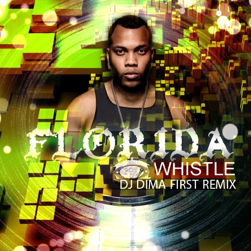 Florida - Whistle (DJ Dima First Remix) [2015]