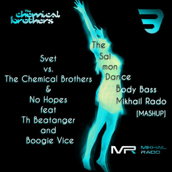 Svet vs. The Chemical Brothers & No Hopes feat The Beatangers and Boogie Vice - The Salmon Dance : Body Bass (Mikhail Rado Mash Up).mp3