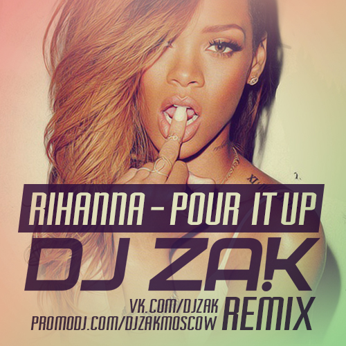 Rihanna - Pour It Up (Zak Remix).mp3