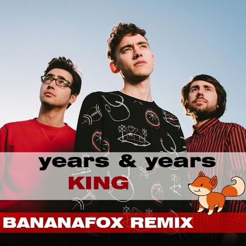 Years & Years - King (Bananafox Remix) [2015]
