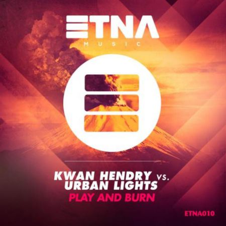 Kwan Hendry vs. Urban Lights - Play & Burn (Extended Mix) [ETNA MUSIC].mp3