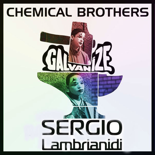 The Chemical Brothers feat. David Tort & Abel Ramos-Galvanize ( Dj Sergio Lambrianidi Edit) [2015]
