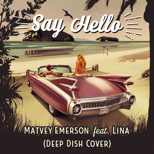 Matvey Emerson feat. Lina - Say Hello (Deep Dish Cover) [2015]