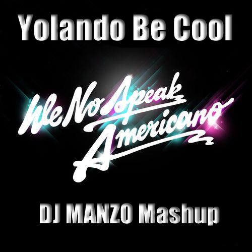 Yolanda Be Cool vs Shevtsov & Slash Junior - We No Speak Americano (Dj Manzo Mash Up) [2015]