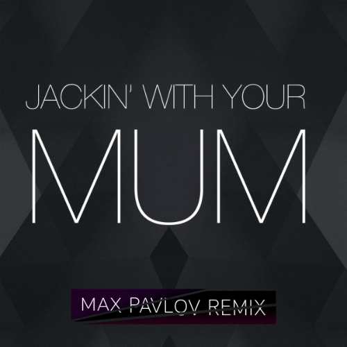 Trevor Loveys, Herve - Jackin' With Your Mum (Max Pavlov Remix).mp3