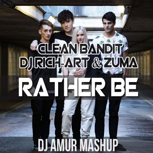 Clean Bandit & DJ Rich-Art & ZUMA - Rather Be (DJ AMUR MashUp).mp3