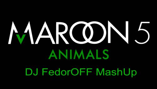 Marooon5 & DJ Mexx ft Anto Key - Animals (Dj Fedoroff Mash Up) [2015]