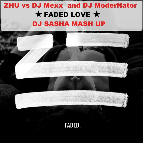 ZHU vs Dj Mexx and Dj Modernator - Faded Love (DJ Sasha Mash Up) [2015]