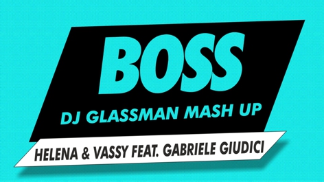 Helena & Vassy feat. Gabriele Giudici - Boss (Dj Glassman Mash Up)[2015]