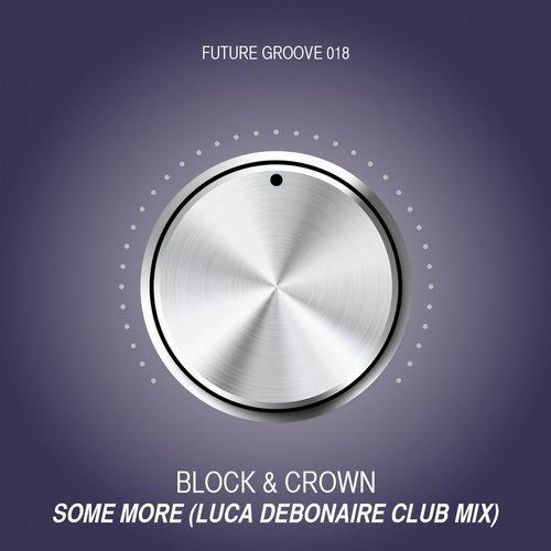 Block & Crown - Some More (Luca Debonaire Club Mix) [2015]