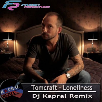 Tomcraft  Loneliness (Dj Kapral Remix).mp3