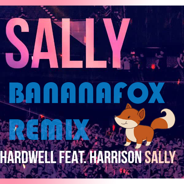 Hardwell feat. Harrison - Sally (Bananafox Remix) [2015]