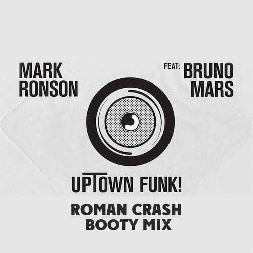 Roman Crash vs. Mark Ronson feat. Bruno Mars - Uptown Funk (Roman Crash Booty Mix) [2015]
