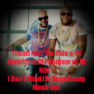 Timati feat. Flo Rida & DJ Favorite & DJ Phantom vs Dj Niki - I Don't Mind (Dj BugsBunny Mash-Up) [2015]