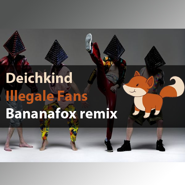 Deichkind - Illegale Fans (Bananafox Remix) [2015]
