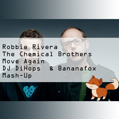 Robbie Rivera & The Chemical Brothers - Move Again (DJ DiHops & Bananafox Mash-Up) 320.mp3