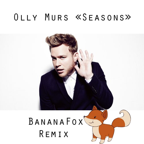 Olly Murs  Seasons (Bananafox Remix) [2015]