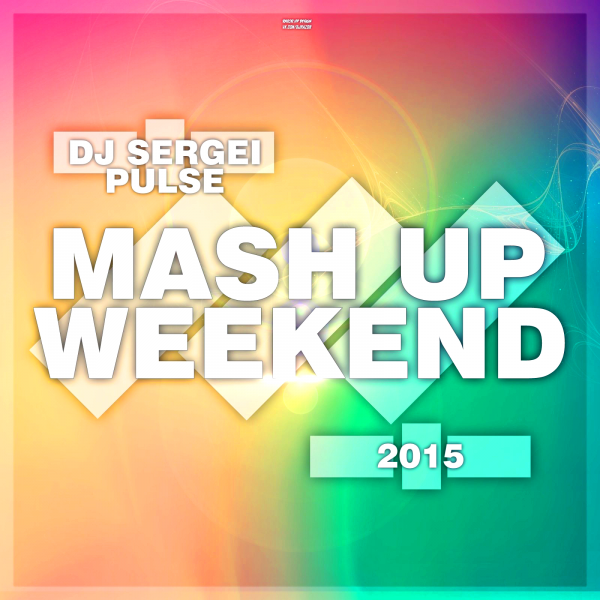 DJ Sergei Pulse - Mash-Up Weekend [2015]