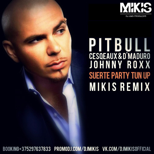 Pitbull & Cesqeaux & D'Maduro & Johnny Roxx - Suerte Party Tun Up (Mikis Remix).mp3