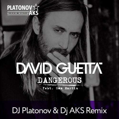 David Guetta ft Sam Martin - Dangerous (Dj Platonov & Dj AKS remix).mp3