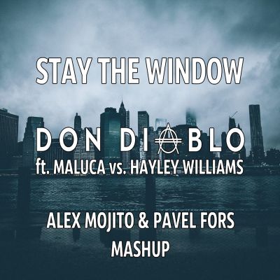Don Diablo ft. Maluca vs. Hayley Williams  Stay The Window (Alex Mojito & Pavel Fors Mashup) [2015]