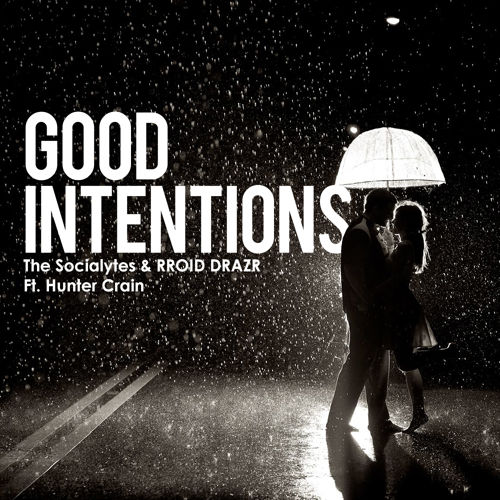 The Socialytes & Rroid Drazr Ft. Hunter Crain - Good Intentions (Original Mix).mp3