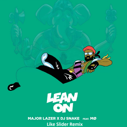 Major Lazer feat. MØ & DJ Snake  Lean On (Like Slider Remix) [2015]
