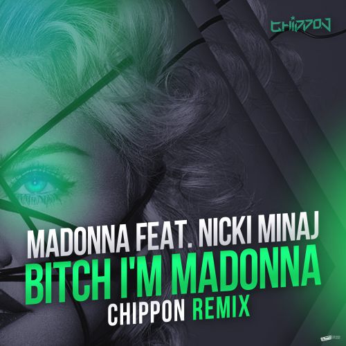 Madonna feat. Nicki Minaj - Bitch I'm Madonna (CHIPPON Remix).mp3