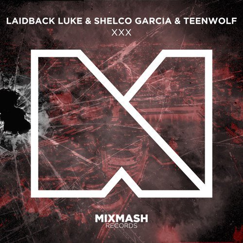 Laidback Luke & Shelco Garcia & Teenwolf - XXX (Original Mix) [2015]