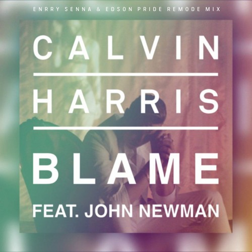 Calvin Harris feat. John Newman - Blame (Enrry Senna & Edson Pride Remode Mix) [2015]