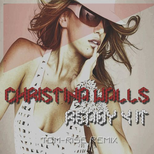 Christina Walls  Ready 4 It (Tom-Rise Remix) [2015]