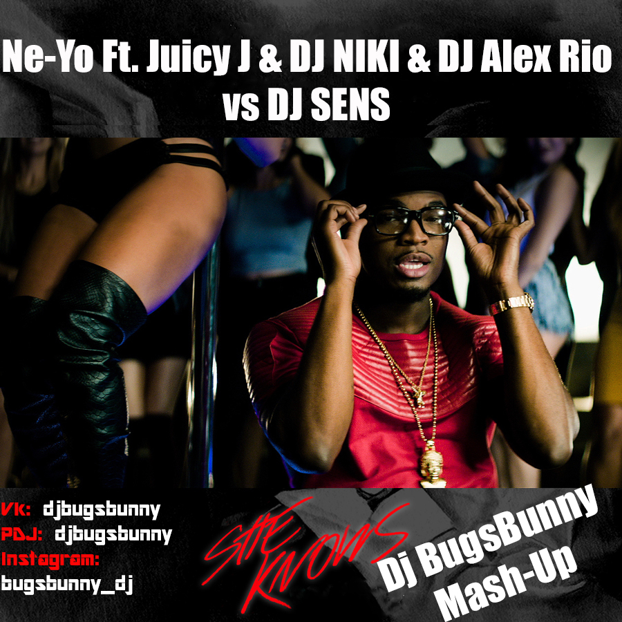 Ne-Yo Ft. Juicy J & Dj Niki & DJ Alex Rio vs Dj Sens - She Knows (Dj Bugs Bunny Mash Up) [2015]